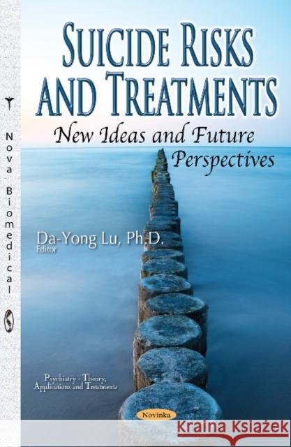 Suicide Risks & Treatments, New Ideas & Future Perspectives Da-Yong Lu 9781536106015 Nova Science Publishers Inc - książka