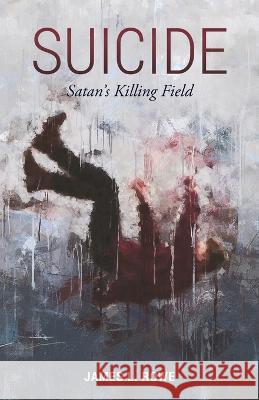 Suicide: Satan's Killing Field James L Rowe 9781685567378 Trilogy Christian Publishing - książka