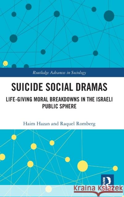 Suicide Social Dramas: Life-Giving Moral Breakdowns in the Israeli Public Sphere Hazan, Haim 9780367568702 Routledge - książka