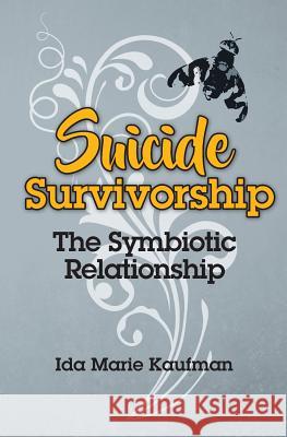 Suicide Survivorship: The Symbiotic Relationship Ida Marie Kaufman 9781460007174 Epic Press - książka