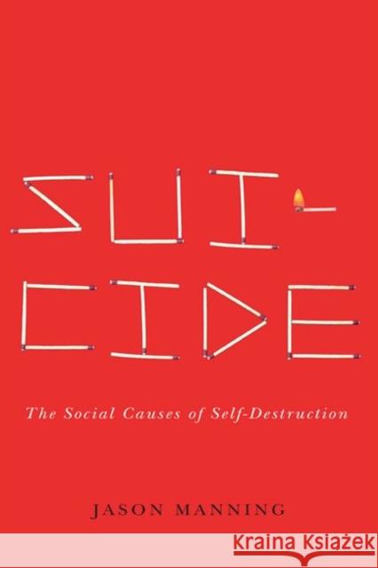 Suicide: The Social Causes of Self-Destruction Jason Manning 9780813944340 University of Virginia Press - książka