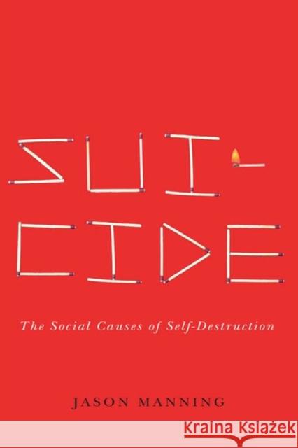 Suicide: The Social Causes of Self-Destruction Jason Manning 9780813944395 University of Virginia Press - książka