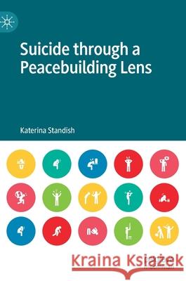 Suicide Through a Peacebuilding Lens Standish, Katerina 9789811397363 Palgrave MacMillan - książka