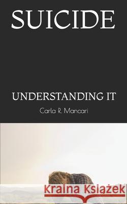 Suicide: Understanding It Carla R. Mancari 9781791978327 Independently Published - książka