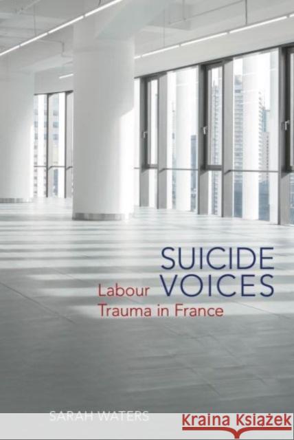 Suicide Voices: Labour Trauma in France Sarah Waters 9781837644117 Liverpool University Press - książka