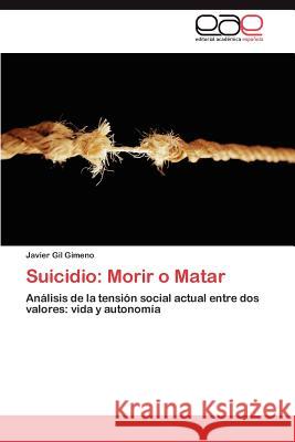 Suicidio: Morir O Matar Gil Gimeno, Javier 9783659026843 Editorial Acad Mica Espa Ola - książka