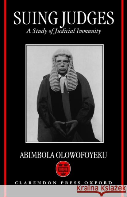 Suing Judges: A Study of Judicial Immunity Olowofoyeku, Abimbola A. 9780198257936 Oxford University Press, USA - książka