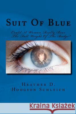 Suit Of Blue: Could A Woman Really Bear The Full Weight Of The Badge? Hodgson Schleich, Heather D. 9781480258884 Createspace - książka