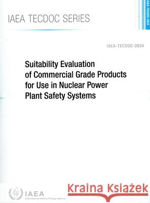 Suitability Evaluation of Commercial Grade Products for Use in Nuclear Power Plant Safety Systems International Atomic Energy Agency 9789201532237 International Atomic Energy Agency - książka