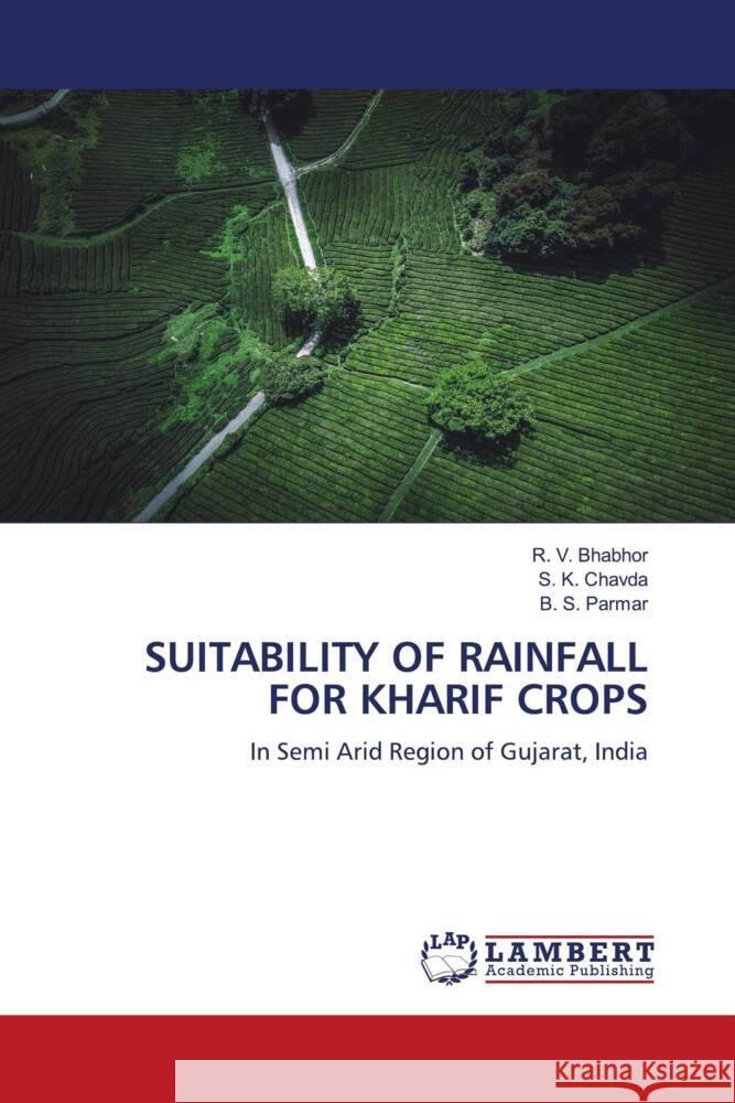 SUITABILITY OF RAINFALL FOR KHARIF CROPS Bhabhor, R. V., Chavda, S. K., Parmar, B. S. 9786206755593 LAP Lambert Academic Publishing - książka