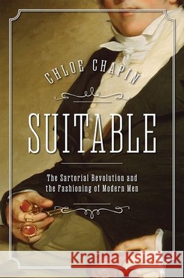 Suitable: The Sartorial Revolution and the Fashioning of Modern Men Chloe (, Harvard University) Chapin 9780197842485 Oxford University Press - książka