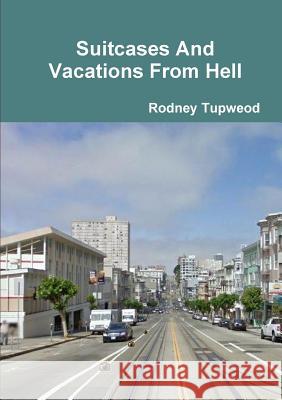 Suitcases And Vacations From Hell Tupweod, Rodney 9781312597587 Lulu.com - książka