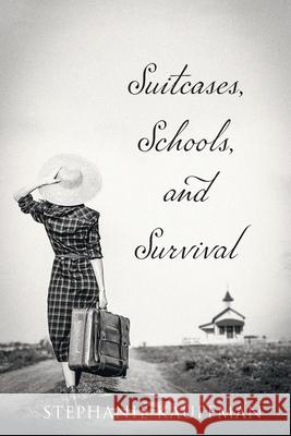 Suitcases, Schools, and Survival Stephanie Kauffman 9781039126183 FriesenPress - książka