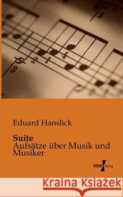 Suite: Aufsätze über Musik und Musiker Eduard Hanslick 9783956100123 Vero Verlag - książka