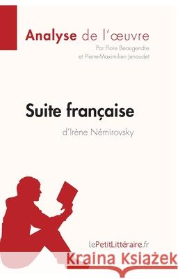 Suite française d'Irène Némirovsky (Analyse de l'oeuvre): Analyse complète et résumé détaillé de l'oeuvre Lepetitlitteraire, Flore Beaugendre, Pierre-Maximilien Jenoudet 9782806241634 Lepetitlittraire.Fr - książka