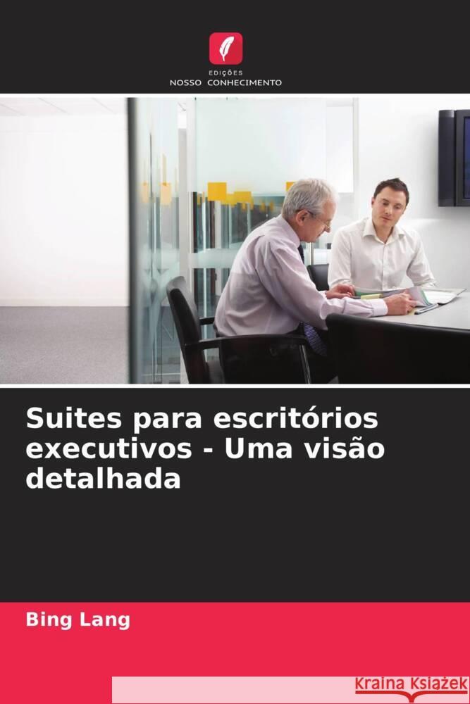 Suites para escrit?rios executivos - Uma vis?o detalhada Bing Lang 9786208535445 Edicoes Nosso Conhecimento - książka