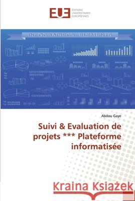 Suivi & Evaluation de projets *** Plateforme informatisée Abdou Gaye 9786138426202 Editions Universitaires Europeennes - książka