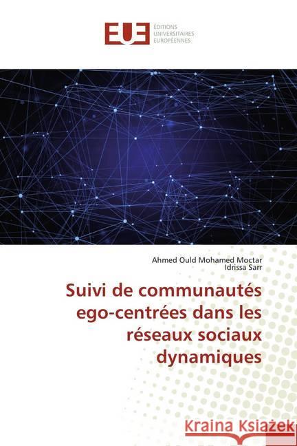 Suivi de communautés ego-centrées dans les réseaux sociaux dynamiques Ould Mohamed Moctar, Ahmed; Sarr, Idrissa 9786138468295 Éditions universitaires européennes - książka