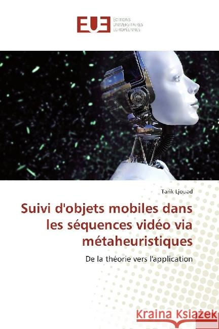 Suivi d'objets mobiles dans les séquences vidéo via métaheuristiques : De la théorie vers l'application Ljouad, Tarik 9783330876668 Éditions universitaires européennes - książka