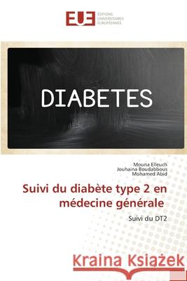 Suivi du diabète type 2 en médecine générale Elleuch, Mouna 9786203412611 Editions Universitaires Europeennes - książka