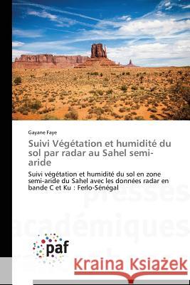 Suivi Végétation Et Humidité Du Sol Par Radar Au Sahel Semi-Aride Faye-G 9783838144863 Presses Academiques Francophones - książka