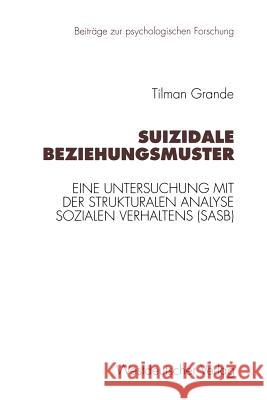 Suizidale Beziehungsmuster: Eine Untersuchung Mit Der Strukturalen Analyse Sozialen Verhaltens (Sasb) Tilman Grande 9783531130125 Vs Verlag Fur Sozialwissenschaften - książka