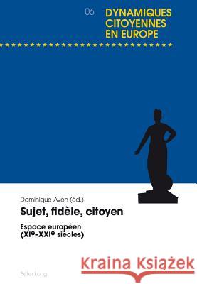 Sujet, Fidèle, Citoyen: Espace Européen (Xie-Xxie Siècles) Krause, Günter 9783034315524 Peter Lang Gmbh, Internationaler Verlag Der W - książka