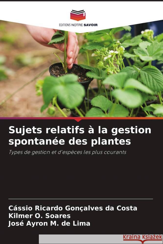 Sujets relatifs à la gestion spontanée des plantes Ricardo Gonçalves da Costa, Cássio, O. Soares, Kilmer, M. de Lima, José Ayron 9786206346760 Editions Notre Savoir - książka