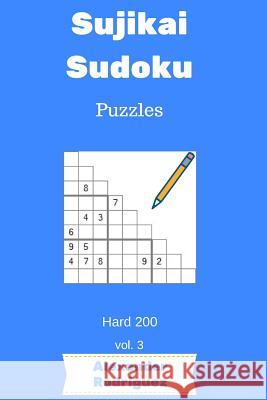 Sujikai Sudoku Puzzles - Hard 200 vol. 3 Rodriguez, Alexander 9781986633659 Createspace Independent Publishing Platform - książka