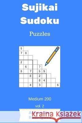 Sujikai Sudoku Puzzles - Medium 200 vol. 2 Rodriguez, Alexander 9781986633635 Createspace Independent Publishing Platform - książka