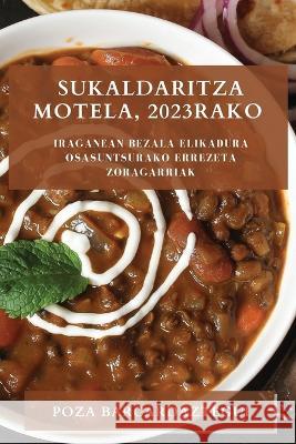 Sukaldaritza motela, 2023rako: Iraganean bezala elikadura osasuntsurako errezeta zoragarriak Poza Barcardaztegui 9781783810000 Poza Barcardaztegui - książka