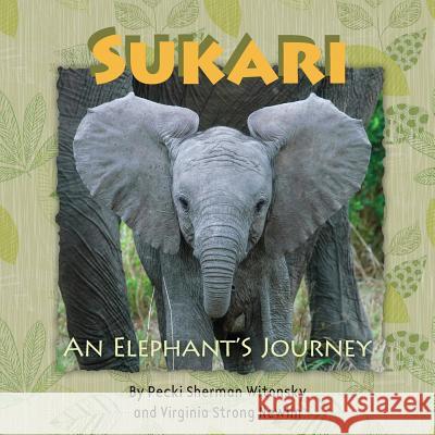 SUKARI An Elephant's Journey Newlin, Virginia Strong 9781720650034 Createspace Independent Publishing Platform - książka