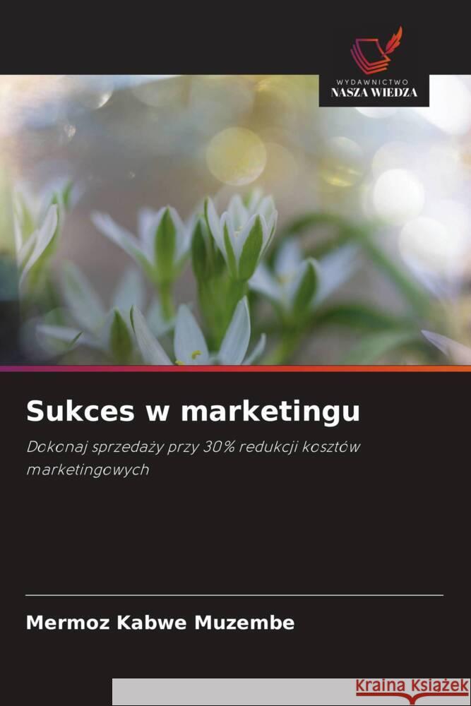 Sukces w marketingu Kabwe Muzembe, Mermoz 9786208602734 Wydawnictwo Nasza Wiedza - książka