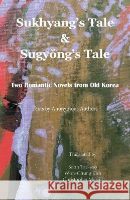 Sukhyang's Tale & Sugyŏng's Tale: Two Romantic Novels from Old Korea Anonymous Authors Tae-Soo Sohn Won-Chung-Kim Christopher-Merrill 9781622461141 Homa & Sekey Books - książka