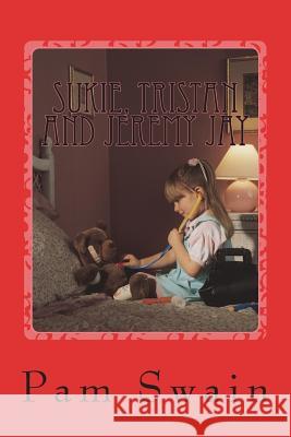 Sukie, Tristan and Jeremy Jay: A selection of short stories on sibling rivalry. Sukie, her big brother Tristan and her teddy bear Jeremy Jay get up t Swain, Pam 9781484922880 Createspace Independent Publishing Platform - książka