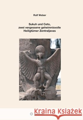 Sukuh und Ceto, zwei vergessene geheimnisvolle Heiligtümer Zentraljavas: Eine Auswahl Weber, Rolf 9783347028074 Tredition Gmbh - książka