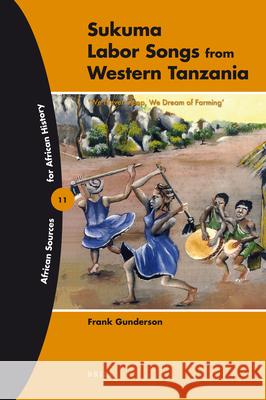 Sukuma Labor Songs from Western Tanzania: 'We Never Sleep, We Dream of Farming' Frank Gunderson 9789004184688 Brill - książka