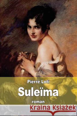 Suleïma Loti, Pierre 9781512187311 Createspace - książka