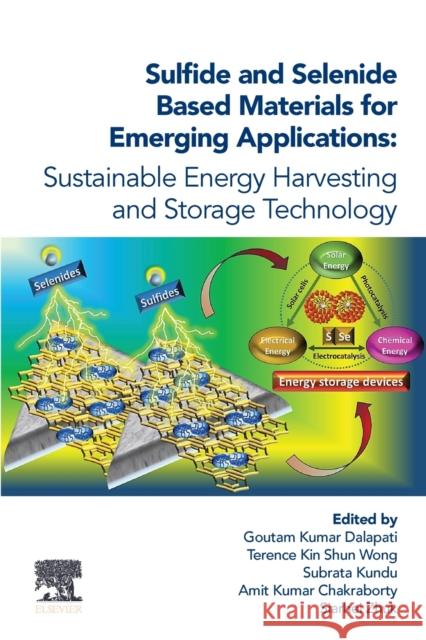 Sulfide and Selenide Based Materials for Emerging Applications: Sustainable Energy Harvesting and Storage Technology Dalapati, Goutam Kumar 9780323998604 Elsevier - książka