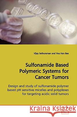 Sulfonamide Based Polymeric Systems for Cancer Tumors Vijay Sethuraman 9783639136203 VDM Verlag - książka