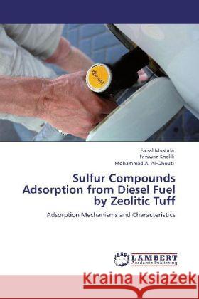 Sulfur Compounds Adsorption from Diesel Fuel by Zeolitic Tuff Faisal Mustafa, Fawwaz Khalili, Mohammad A Al-Ghouti 9783848438372 LAP Lambert Academic Publishing - książka