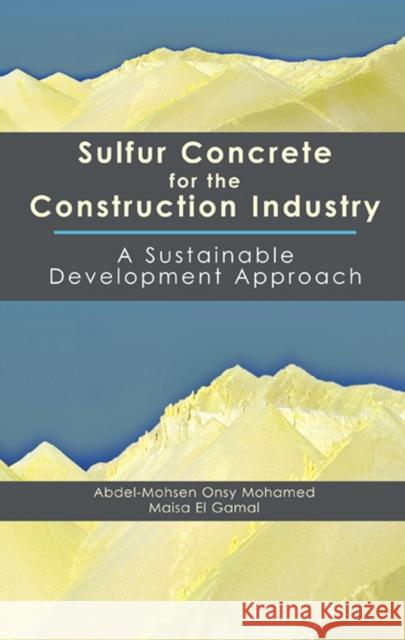 Sulfur Concrete for the Construction Industry: A Sustainable Development Approach Mohamed, Abdel-Mohsen 9781604270051 J. Ross Publishing - książka