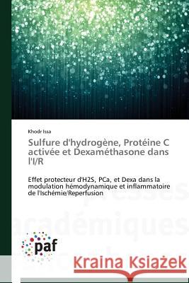 Sulfure d'Hydrogène, Protéine C Activée Et Dexaméthasone Dans l'I/R Issa-K 9783841626165 Presses Academiques Francophones - książka