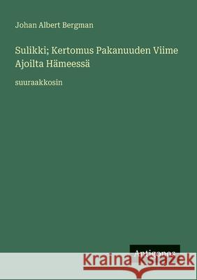 Sulikki; Kertomus Pakanuuden Viime Ajoilta H?meess?: suuraakkosin Johan Albert Bergman 9783388054902 Antigonos Verlag - książka