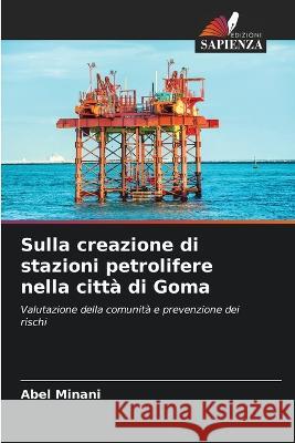 Sulla creazione di stazioni petrolifere nella citta di Goma Abel Minani   9786205916964 Edizioni Sapienza - książka