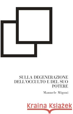 Sulla Degenerazione Dell'occulto E del Suo Potere Manuele Migoni 9781511545105 Createspace Independent Publishing Platform - książka