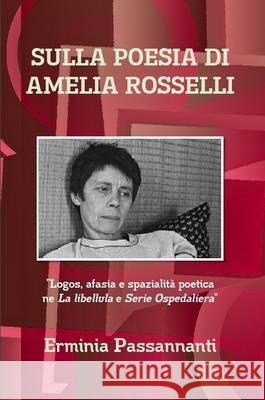 Sulla Poesia Di Amelia Rosselli Erminia Passannanti 9781471028328 Lulu.com - książka