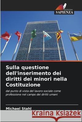 Sulla questione dell'inserimento dei diritti dei minori nella Costituzione Stahl, Michael 9786209150661 Edizioni Sapienza - książka