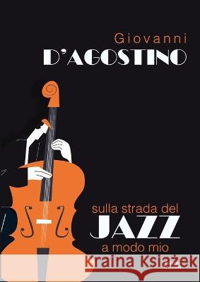 Sulla strada del Jazz a modo mio Giovanni D'Agostino 9781470918798 Lulu Press Inc - książka