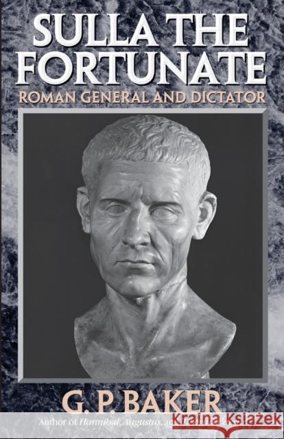Sulla the Fortunate: Roman General and Dictator Baker, G. P. 9780815411475 Cooper Square Publishers - książka